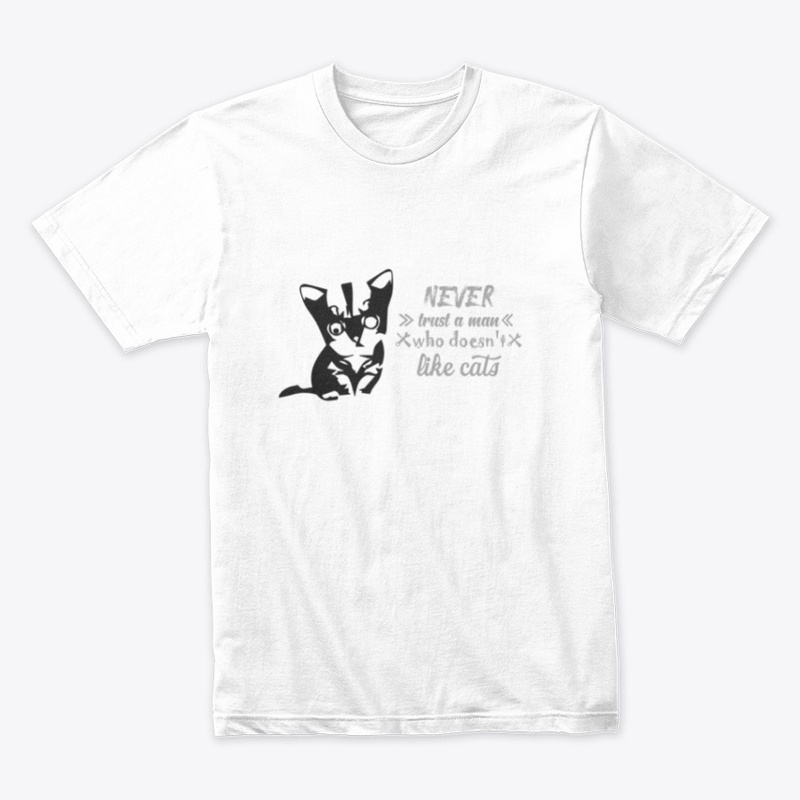 Never Trust A man who doesn't love cats
