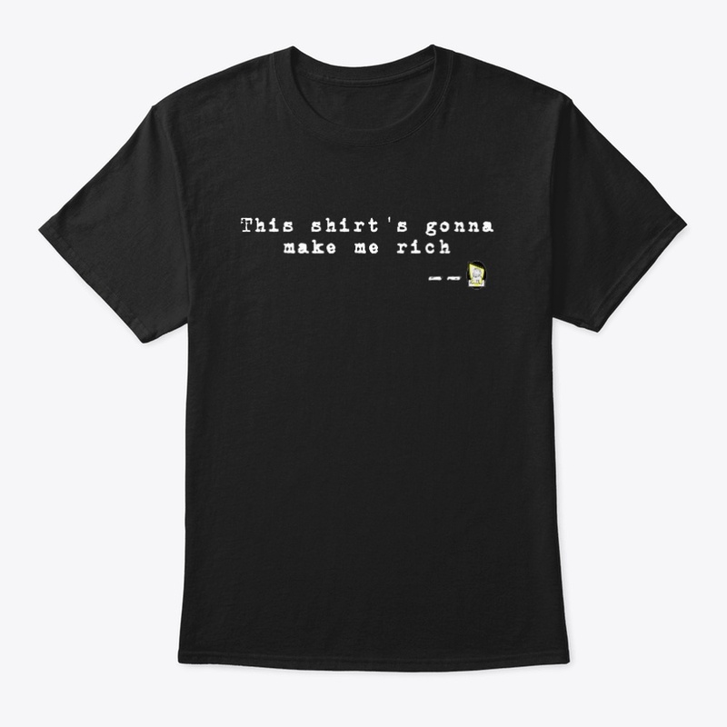 This shirt's gonna make me rich