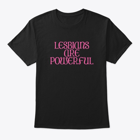 Lesbians Are Powerful Queer Wlw Sapphic  Black T-Shirt Front