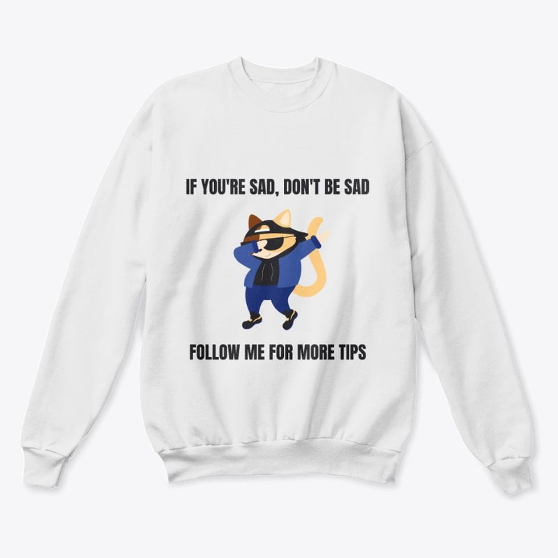 T Shirt (IF YOU'RE SAD, DON'T BE SAD)