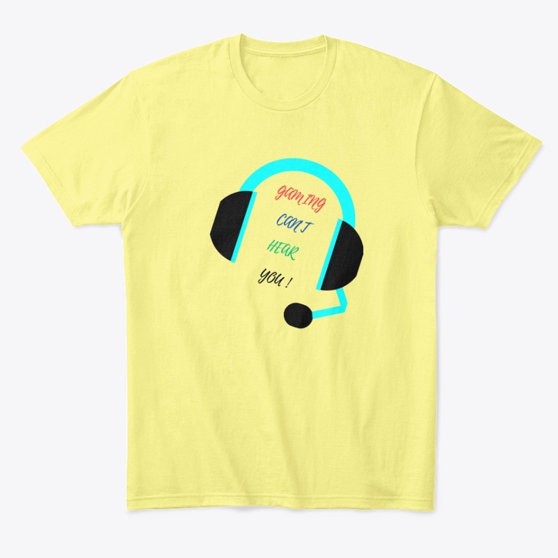 Gaming t-shirt, can't hear you 