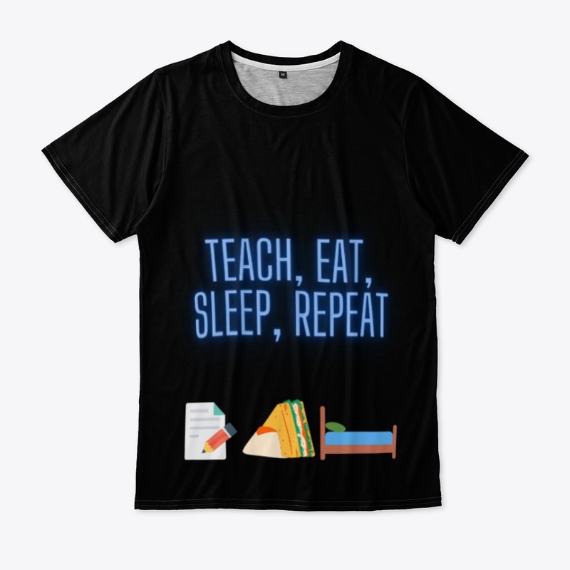 Teach, eat, sleep