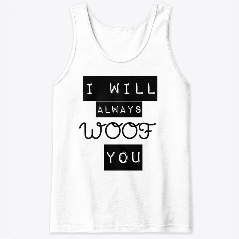 I Will Always Woof You
