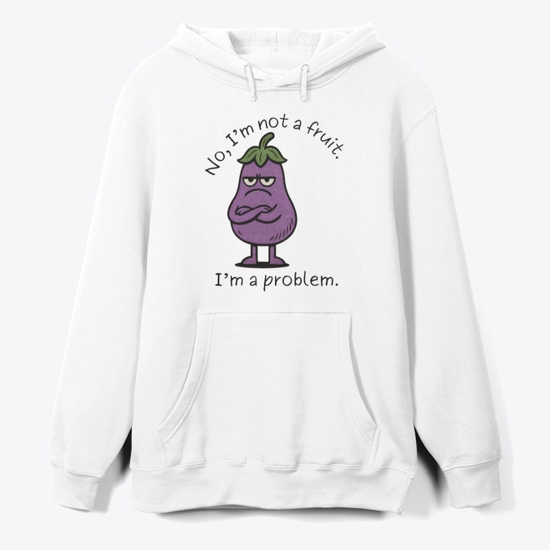 I'm Not a Fruit, I'm a Problem