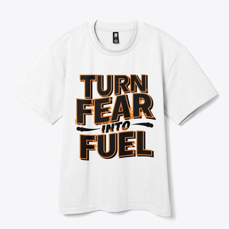 Turn fear into fuel Design T-shirt