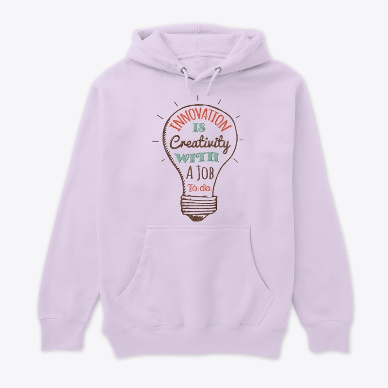Innovation Is Creativity With A Job