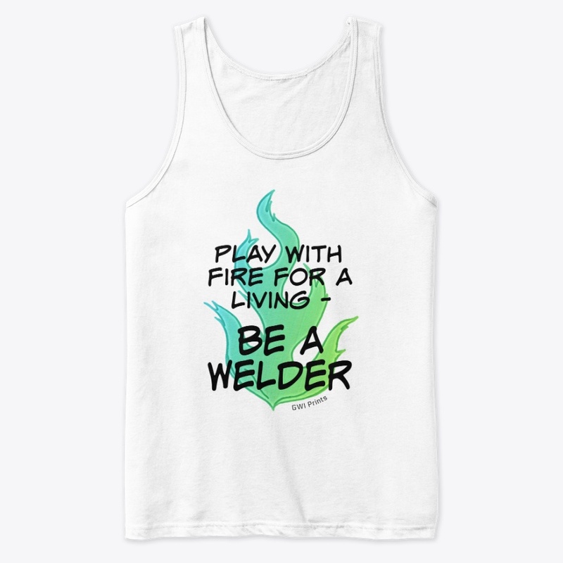 Play with Fire for a Living - Welder
