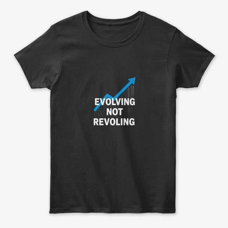 Evolving Not Revolving Apparel