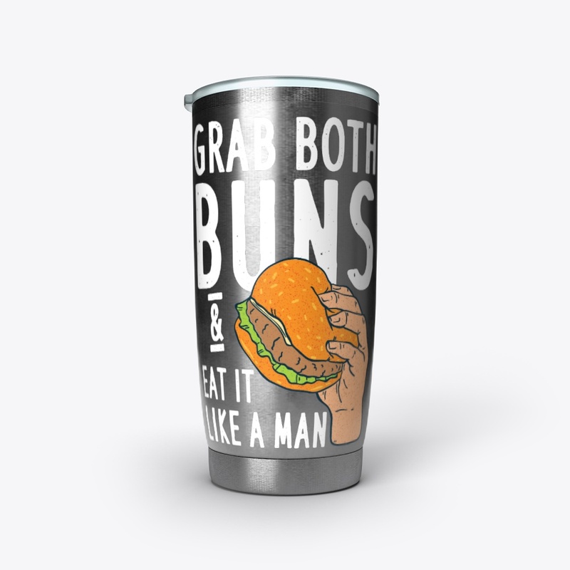 Grab Both Buns Eat It Like A Man