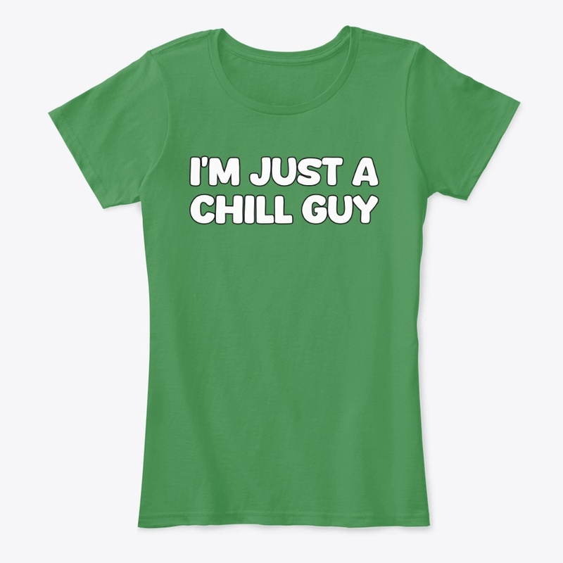 I'm Just A Chill Guy