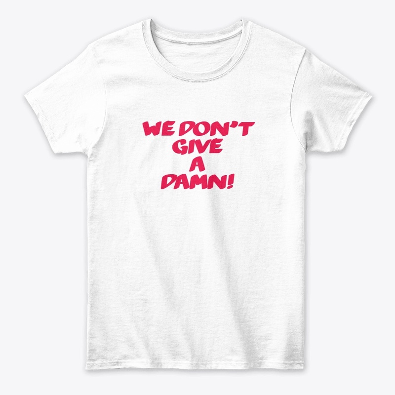 "We Don’t Give A Damn" Women's Tee-Shirt