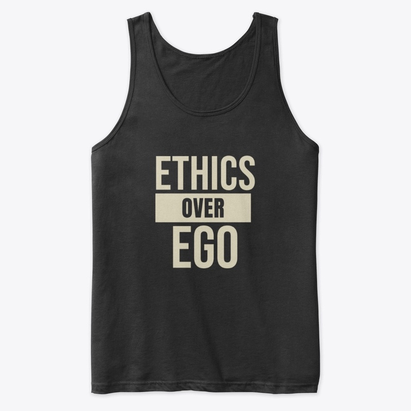 ETHICS OVER EGO – Statement Tee