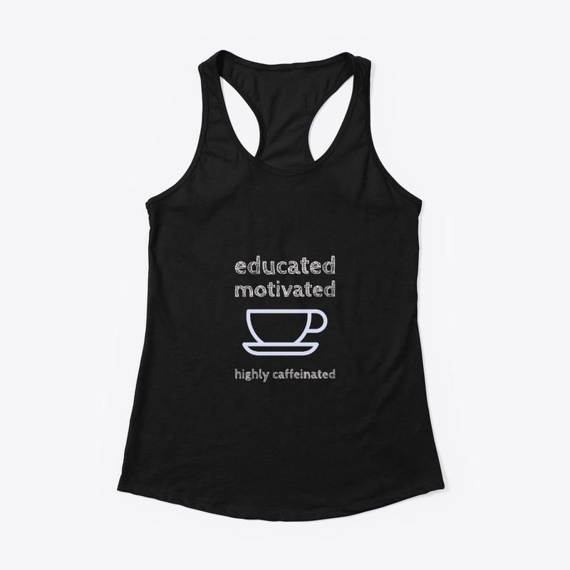 educated motivated highly caffeinated