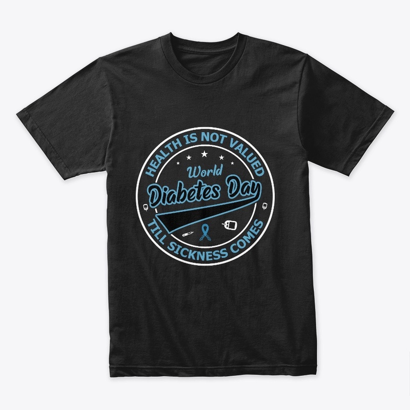 Health is not valued - Diabetes Day Tee