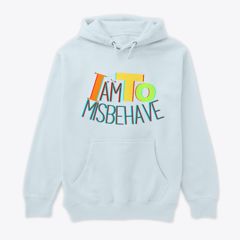 I am To Misbehave.