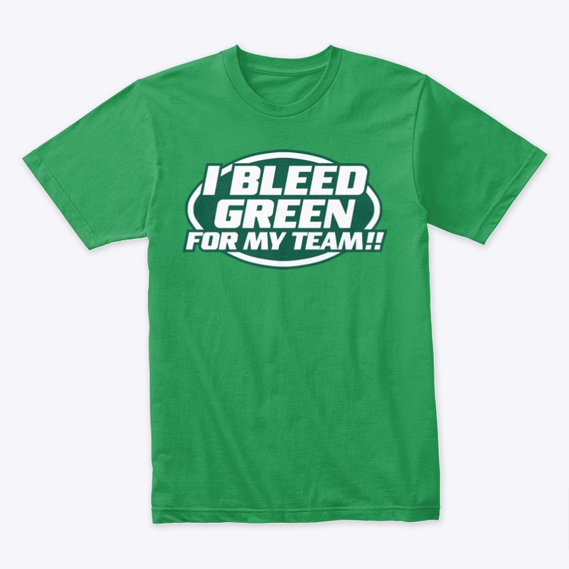 I Bleed Green For My Team