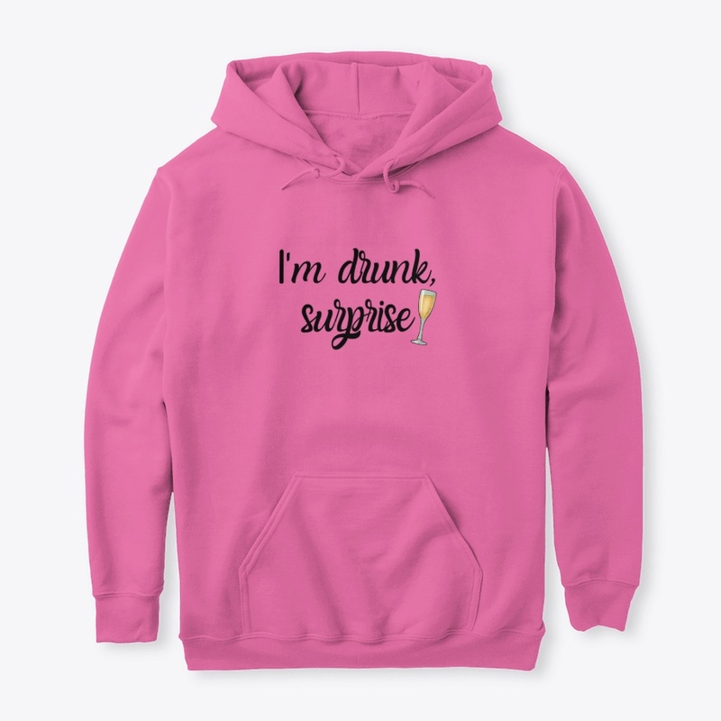 I'm drunk, surprise