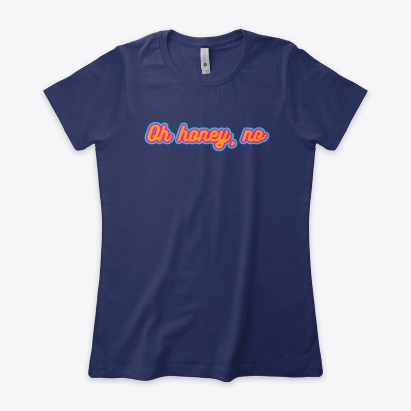 Oh Honey, No