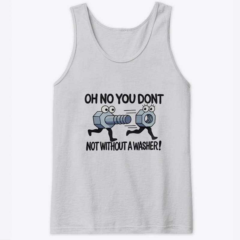 Oh No You Don't, Not Without a Washer!