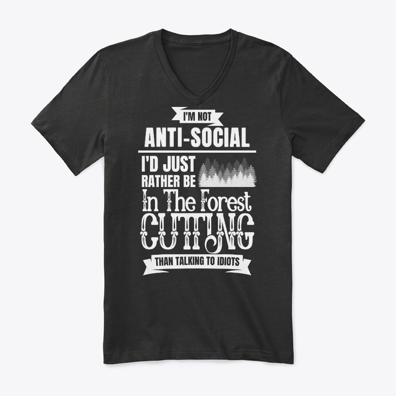 Funny Logger Gift, I'm Not Anti-social