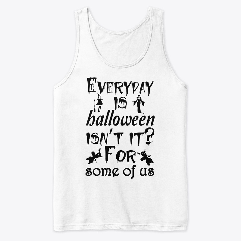 Everyday is Halloween for some of us