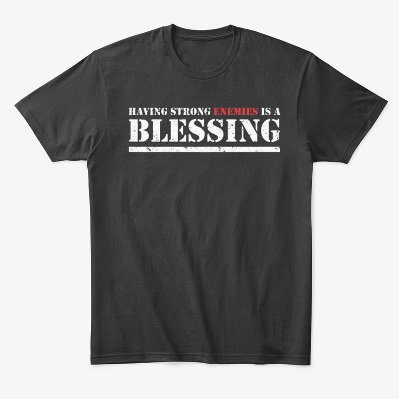 Having Strong Enemies T-Shirts