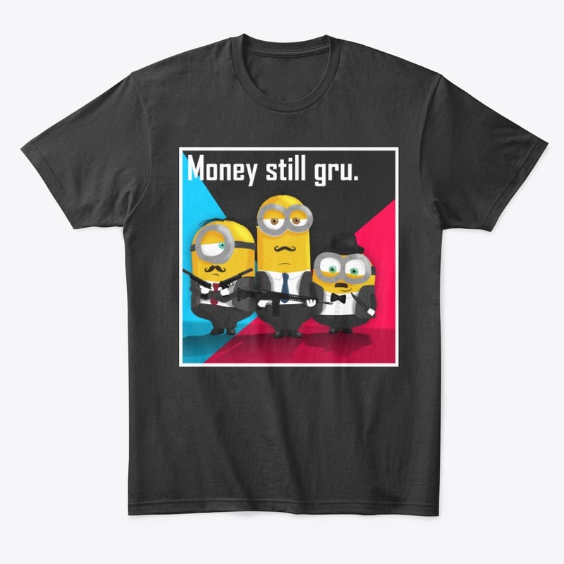 Money Still Gru with White Font
