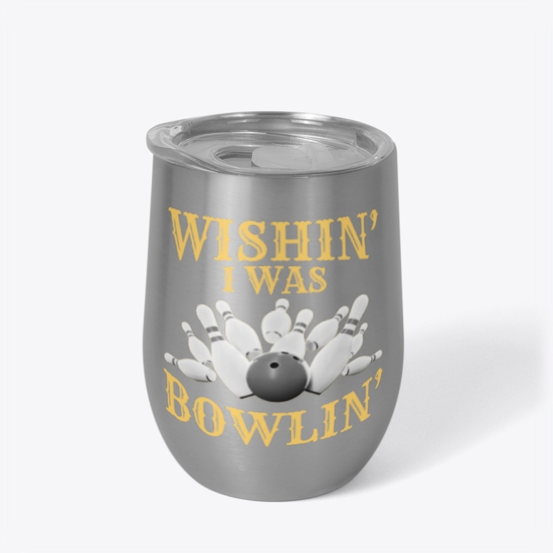 Wishin' I Was Bowlin' - BACK PRINT