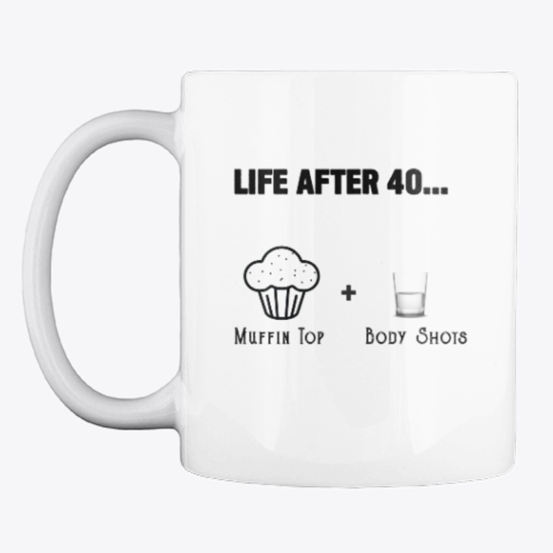 Life After 40....Muffin Top Body Shots