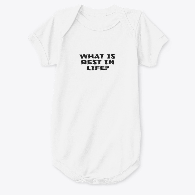 What Is Best in Life - Baby Premium Onesie