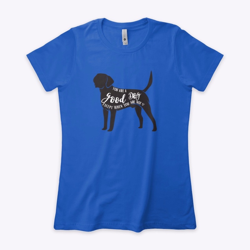 You are a good dog