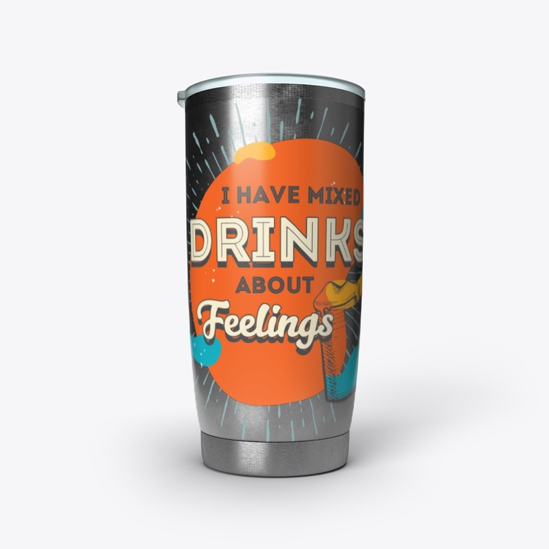 I Have Mixed Drinks About Feelings