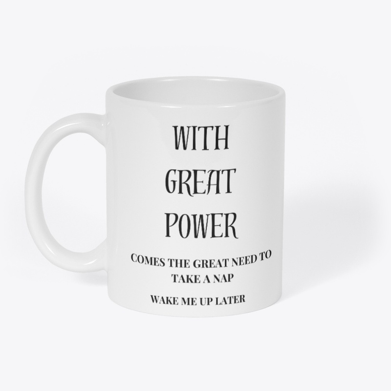 “With great power...Wake me up later.”