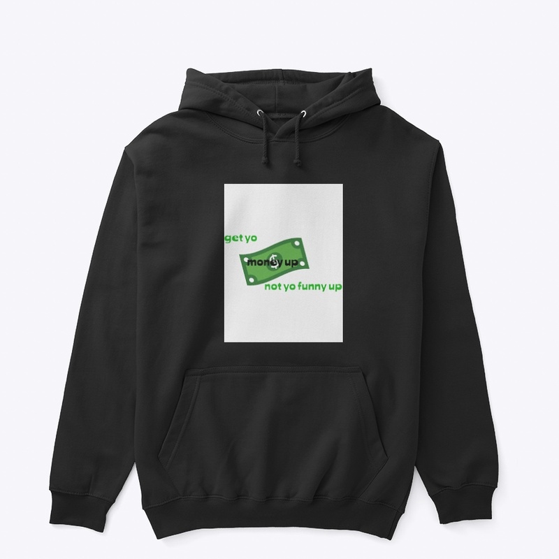 Get yo money up not yo funny up hoodie