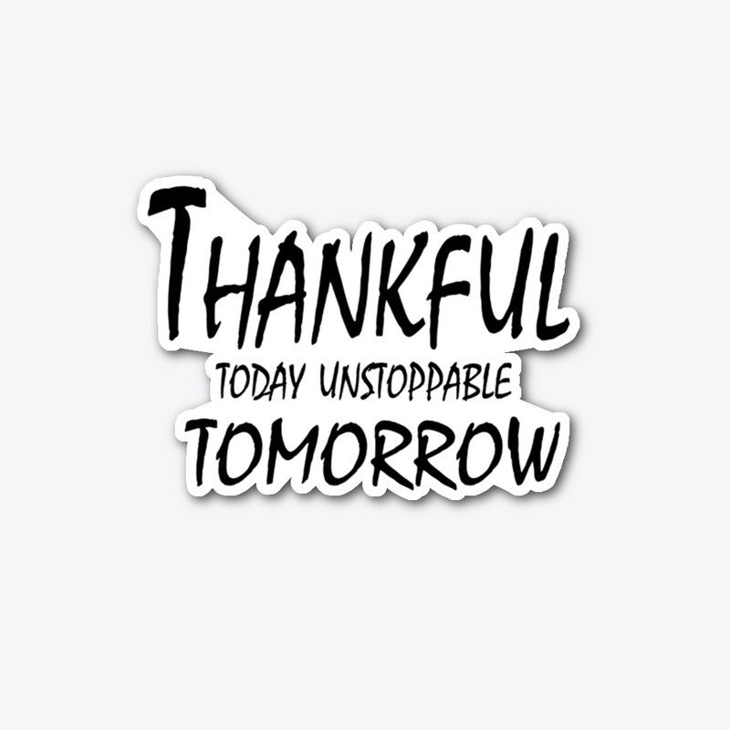 Thankful Today, Unstoppable Tomorrow
