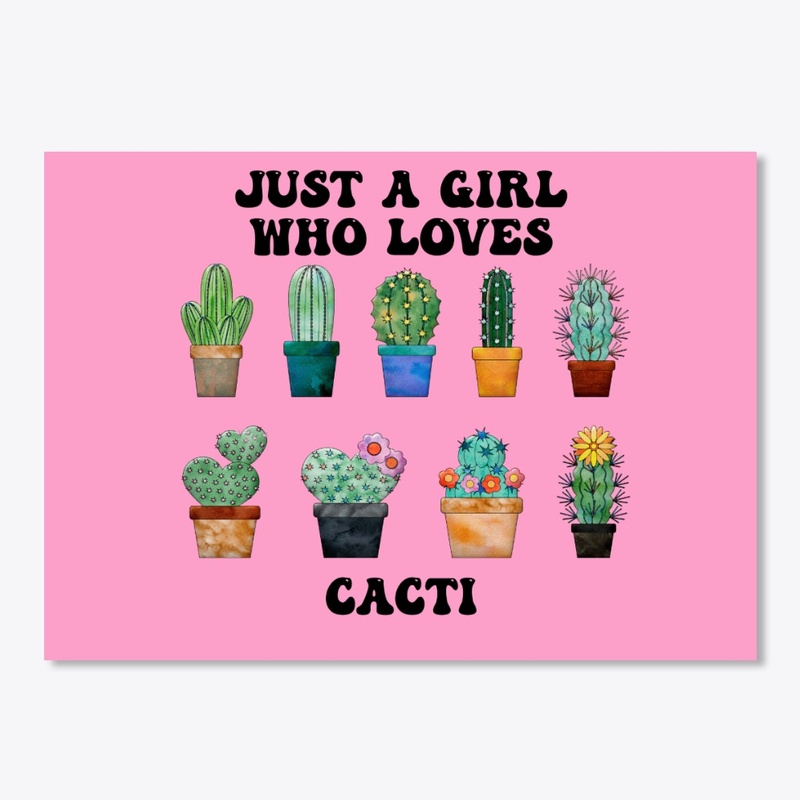 Just A Girl Who Loves Cacti