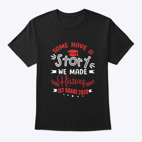 Some Have A Story We Made History 1 St Gr Black T-Shirt Front
