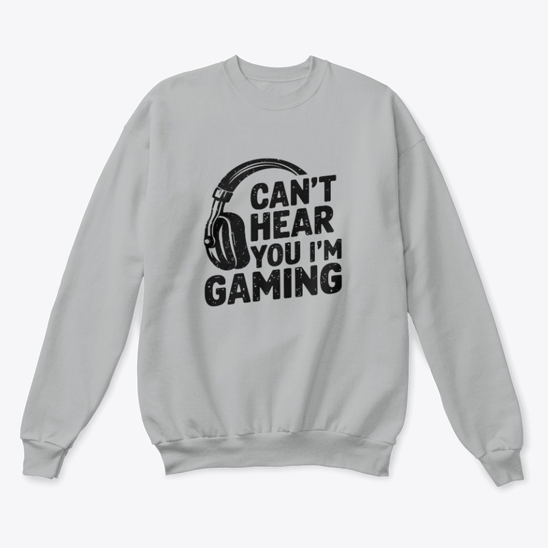 Can’t Hear You I’m Gaming Gamer Design
