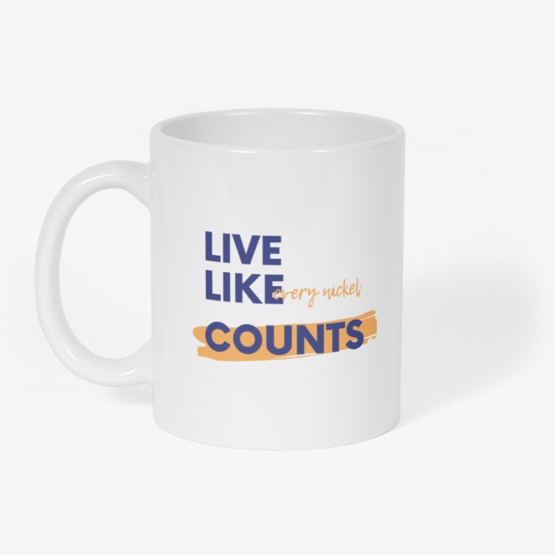 Live Like Every Nickel Counts Coffee Mug