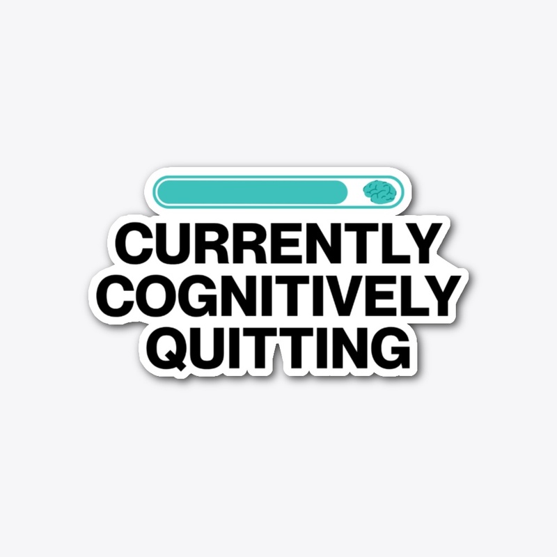 Currently Cognitively Quitting