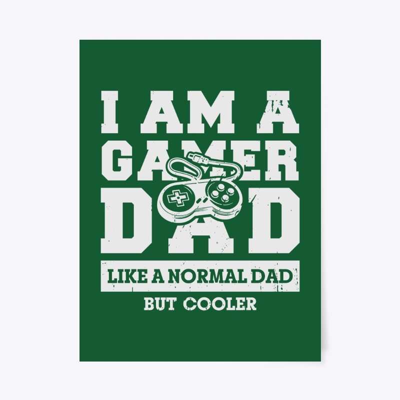 I Am A Gamer Dad Like A Normal Dad