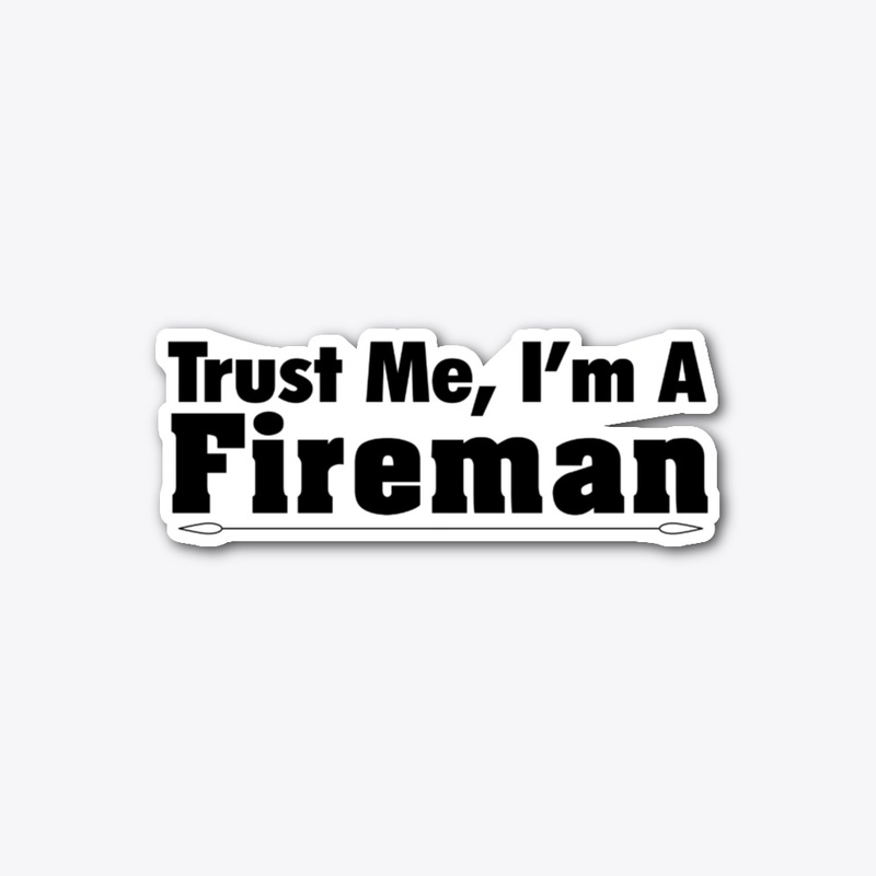 Trust Me I'm A Fireman 