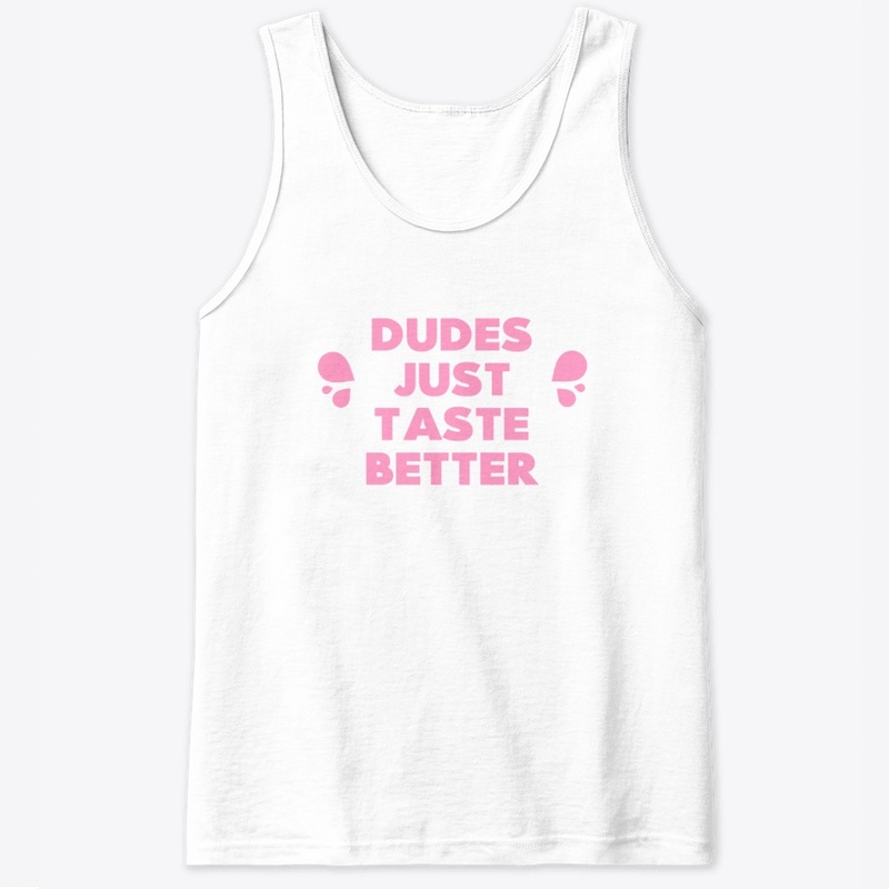 Dudes Just Taste Better