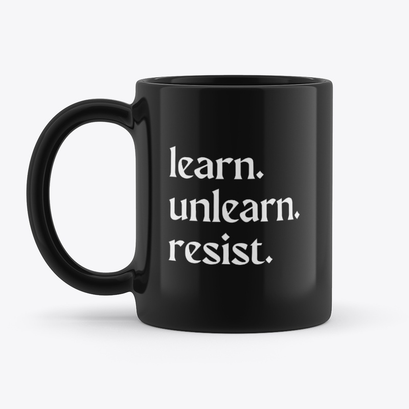 learn. unlearn. resist.