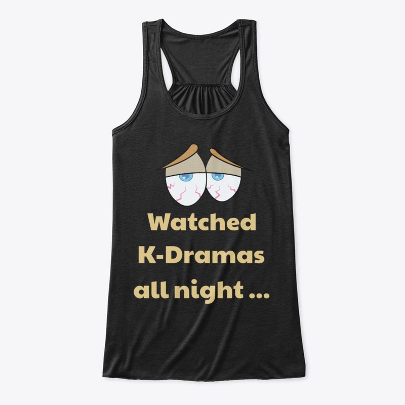 K-Dramas all night! Bloodshot eyes