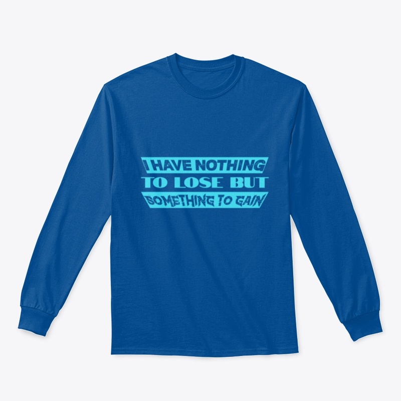 I have nothing to lose T-shirt