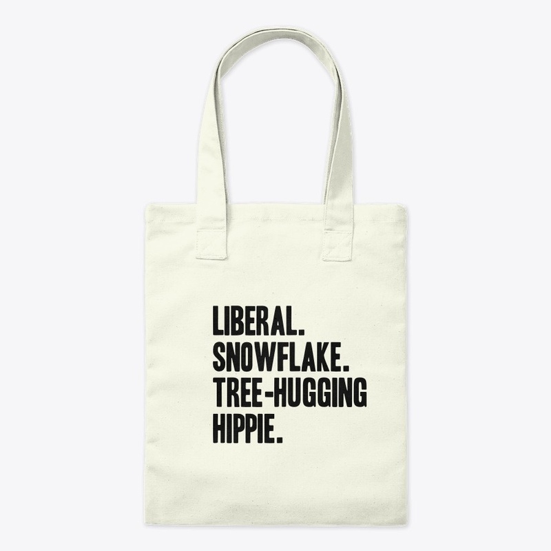Liberal. Snowflake. Tree-hugging. Hippie