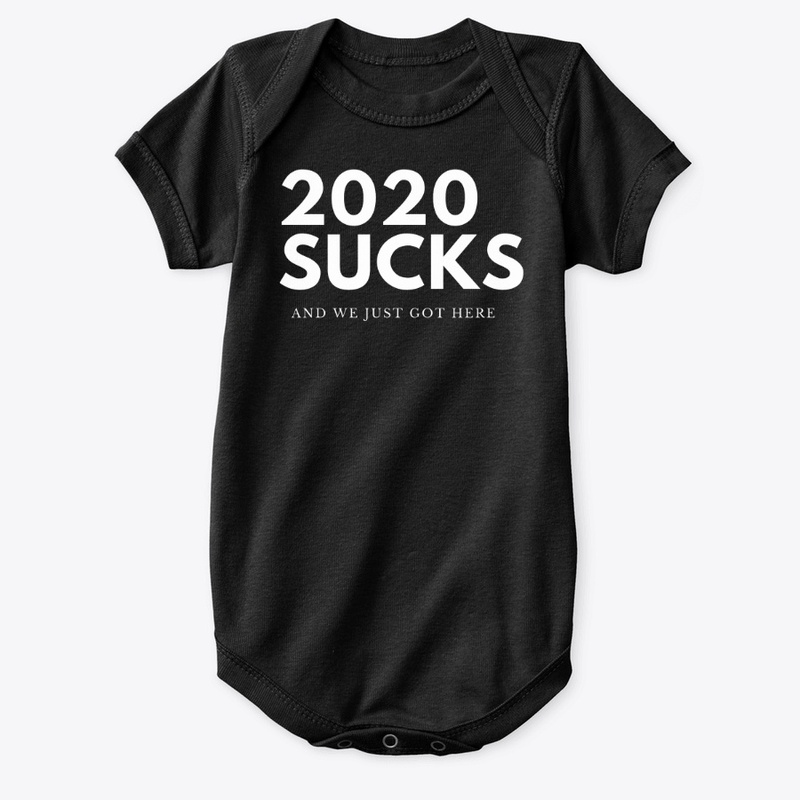 2020 SUCKS AND WE JUST GOT HERE