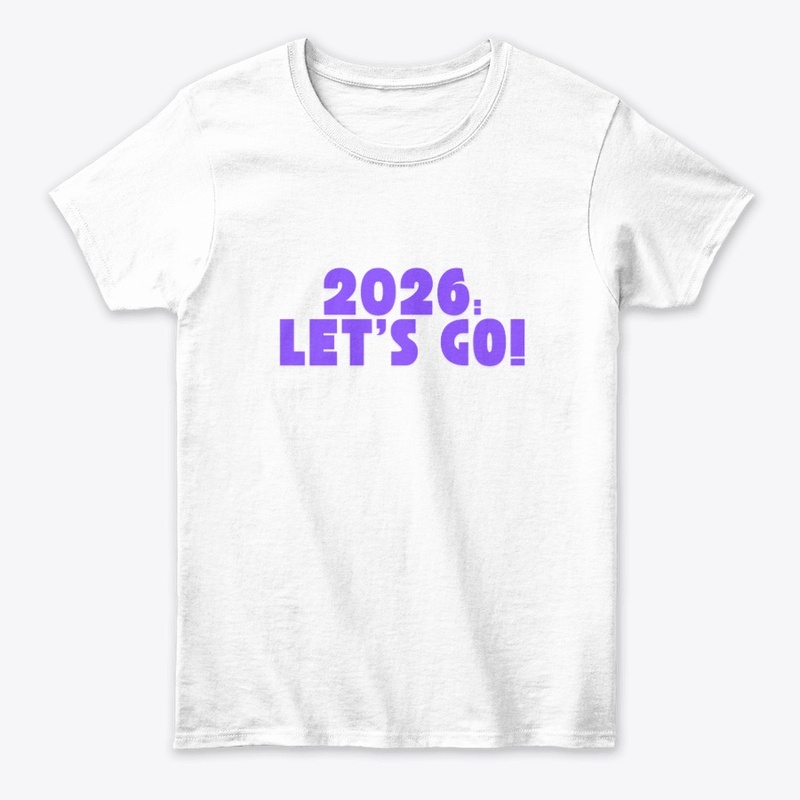 2026: Let’s Go! T-Shirt Design