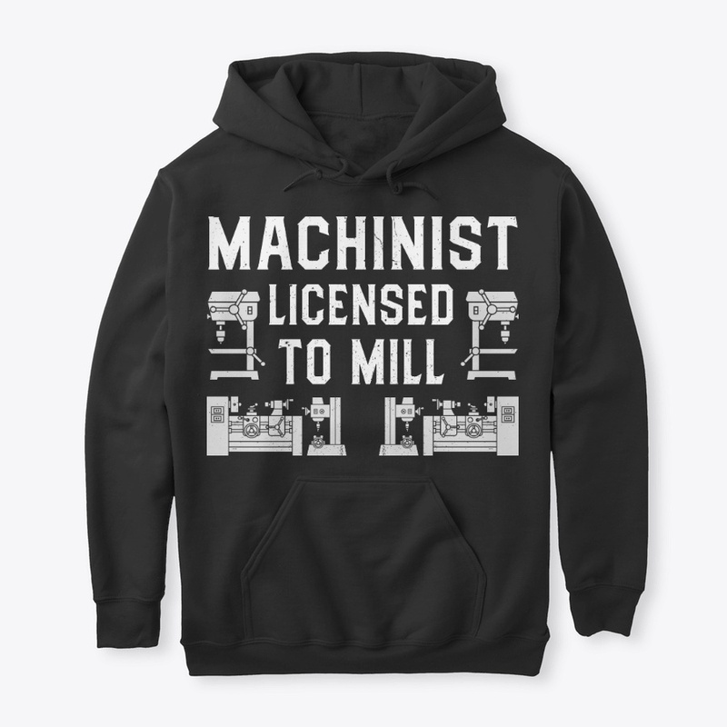 Funny Machinist Gift, Licensed To Mill